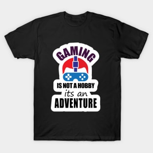 Gaming is mot a Hobby its an Adventure T-Shirt